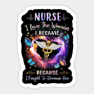 Nurse I Love The Woman I Became - Nurse Gift Sticker